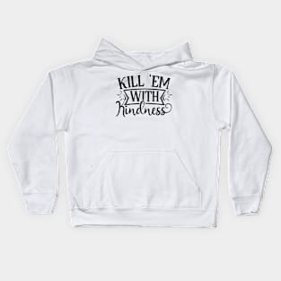 Kill em with kindness Kids Hoodie